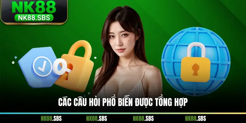 Các câu hỏi phổ biến được tổng hợp