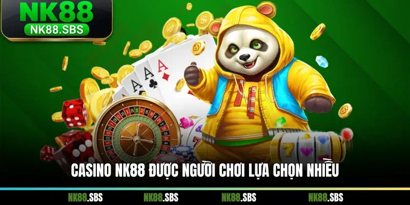 Casino NK88 được người chơi lựa chọn nhiều
