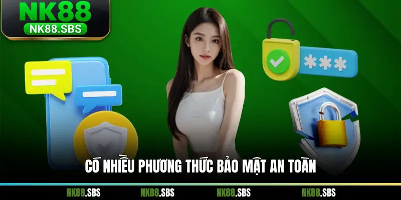 Có nhiều phương thức bảo mật an toàn