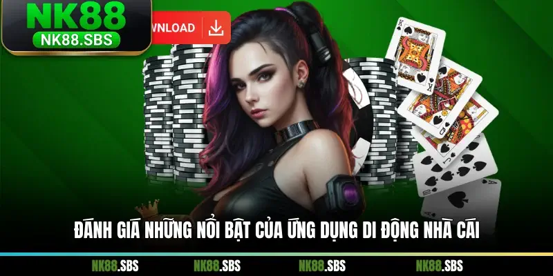 Đánh giá những nổi bật của ứng dụng di động nhà cái