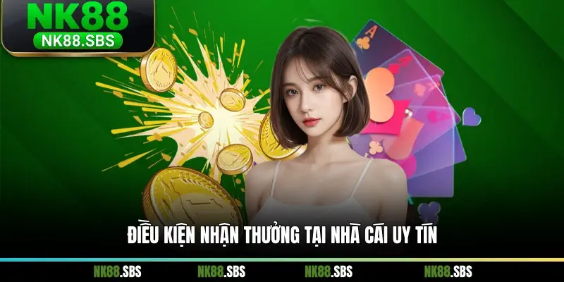 Điều kiện nhận thưởng tại nhà cái uy tín