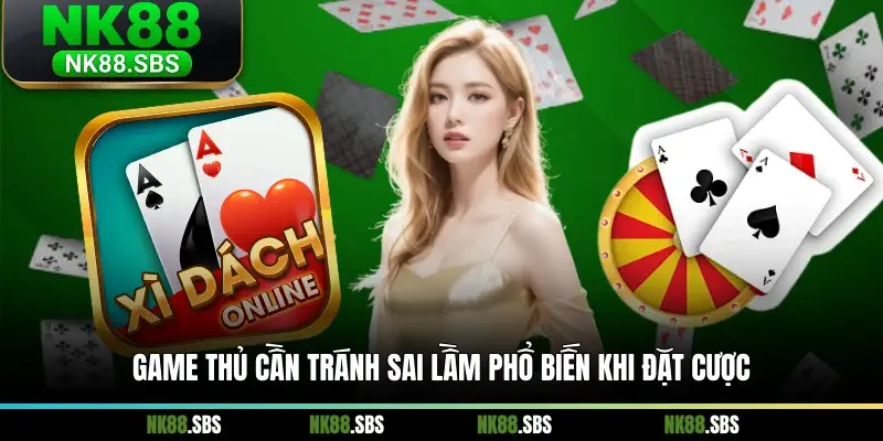 Game thủ cần tránh sai lầm phổ biến khi đặt cược Game thủ cần tránh sai lầm phổ biến khi đặt cược