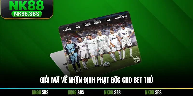 Giải mã về nhận định phạt góc cho bet thủ Giải mã về nhận định phạt góc cho bet thủ