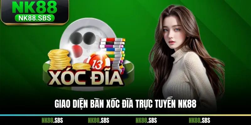 Giao diện bàn xóc đĩa trực tuyến NK88