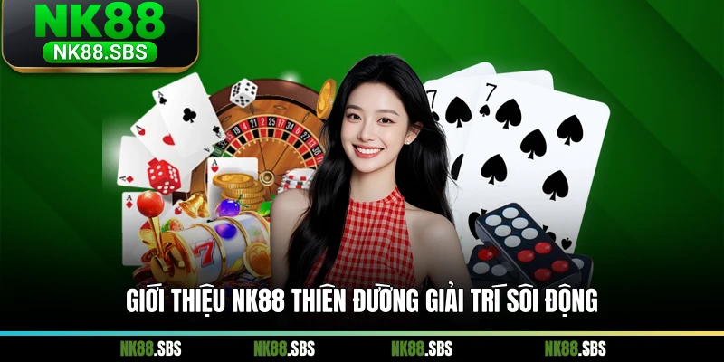 Giới thiệu NK88 thiên đường giải trí sôi động Giới thiệu NK88 thiên đường giải trí sôi động