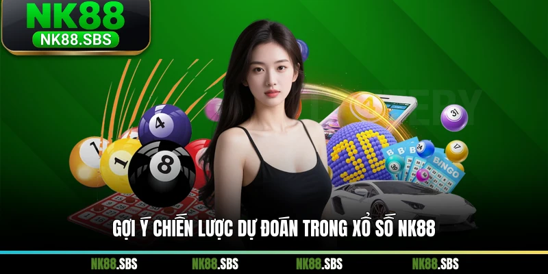 Gợi ý chiến lược dự đoán trong xổ số NK88