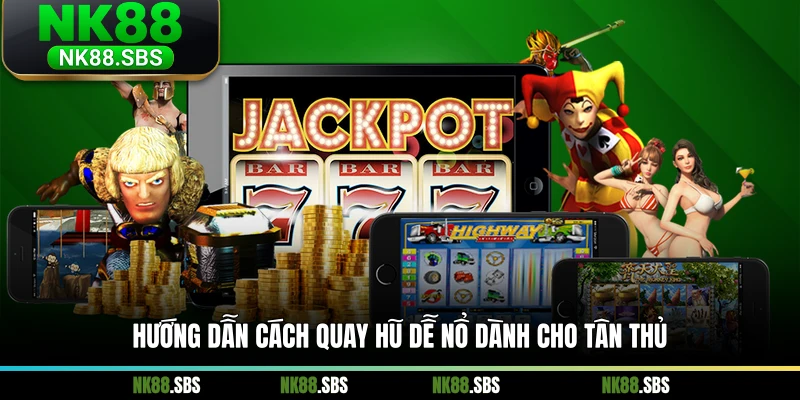 Hướng dẫn cách quay hũ dễ nổ dành cho tân thủ