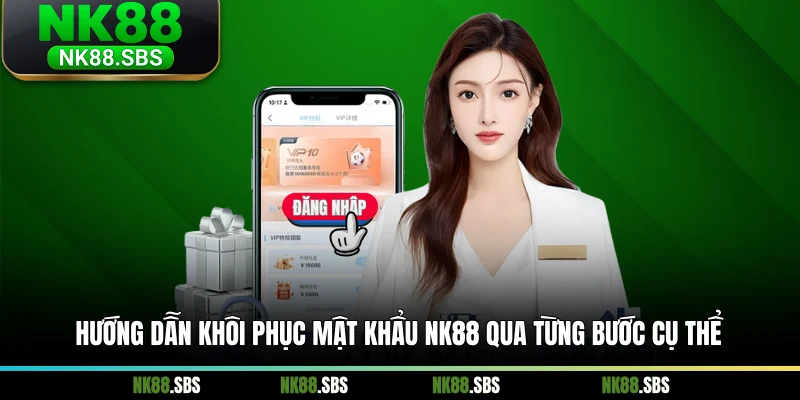 Hướng dẫn khôi phục mật khẩu NK88 qua từng bước cụ thể