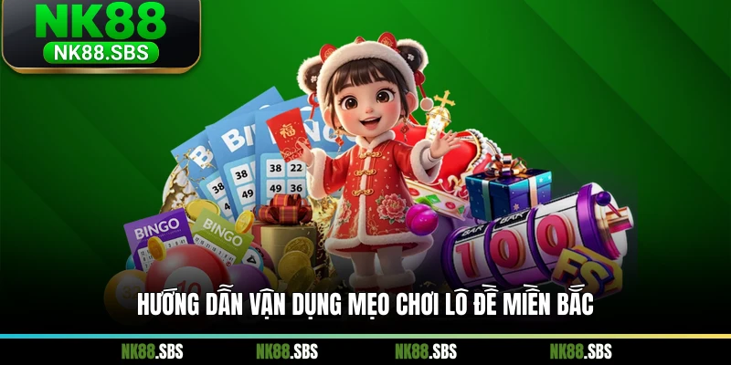 Hướng dẫn vận dụng mẹo chơi lô đề miền Bắc Hướng dẫn vận dụng mẹo chơi lô đề miền Bắc