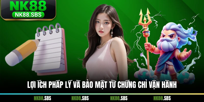 Lợi ích pháp lý và bảo mật từ chứng chỉ vận hành