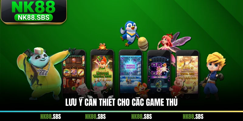 Lưu ý cần thiết cho các game thủ