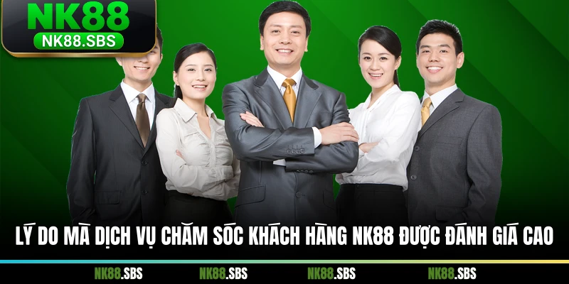 Lý do mà dịch vụ chăm sóc khách hàng NK88 được đánh giá cao Lý do mà dịch vụ chăm sóc khách hàng NK88 được đánh giá cao