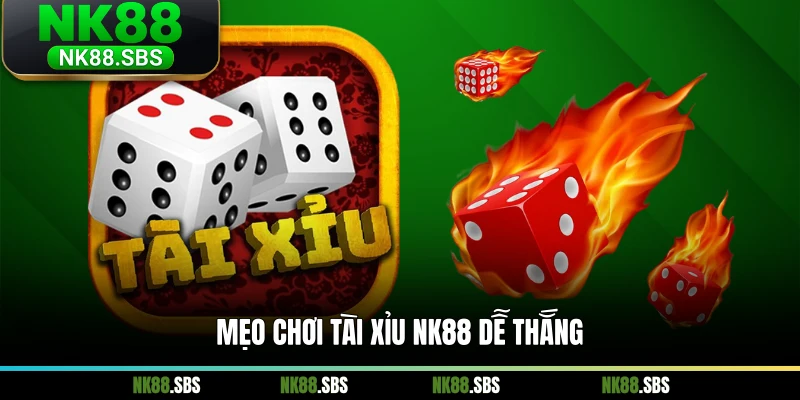 Mẹo chơi tài xỉu NK88 dễ thắng