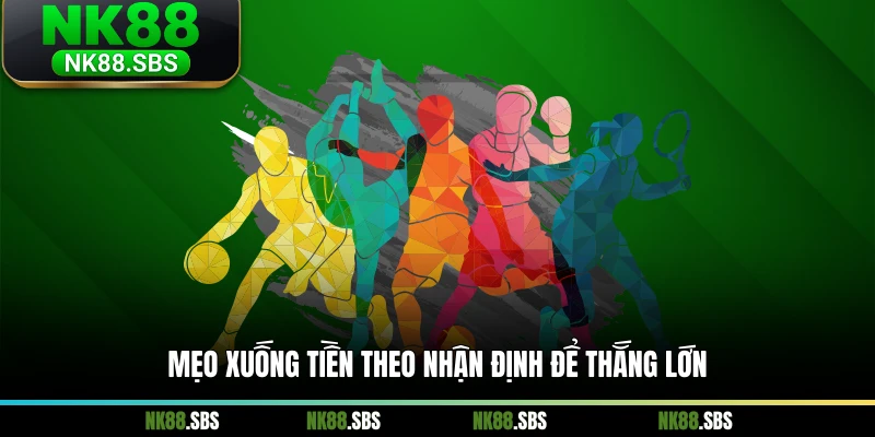 Mẹo xuống tiền theo nhận định để thắng lớn Mẹo xuống tiền theo nhận định để thắng lớn
