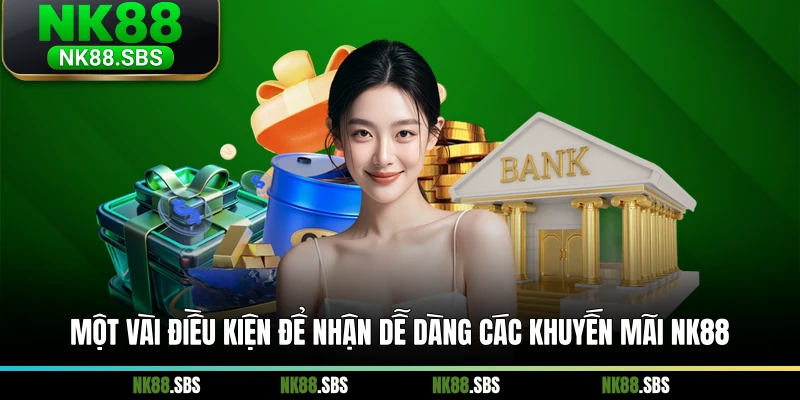 Một vài điều kiện để nhận dễ dàng các khuyến mãi NK88 Một vài điều kiện để nhận dễ dàng các khuyến mãi NK88