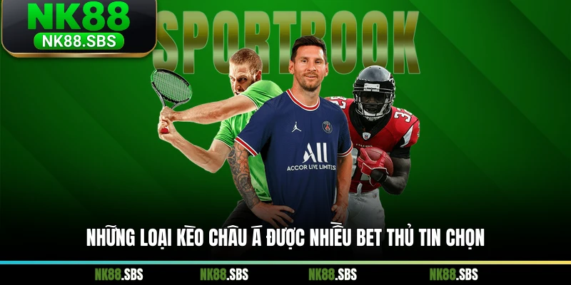 Những loại kèo Châu Á được nhiều bet thủ tin chọn Những loại kèo Châu Á được nhiều bet thủ tin chọn