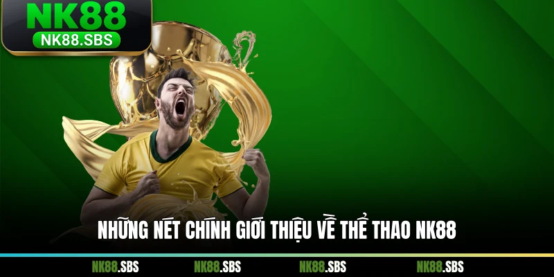 Những nét chính giới thiệu về thể thao NK88