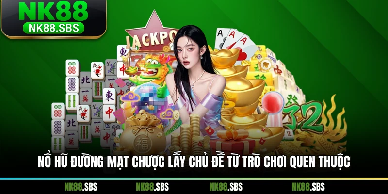 Nổ hũ Đường Mạt Chược lấy chủ đề từ trò chơi quen thuộc Nổ hũ Đường Mạt Chược lấy chủ đề từ trò chơi quen thuộc