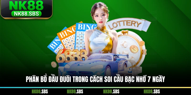 Phân bổ đầu đuôi trong cách soi cầu bạc nhớ 7 ngày Phân bổ đầu đuôi trong cách soi cầu bạc nhớ 7 ngày