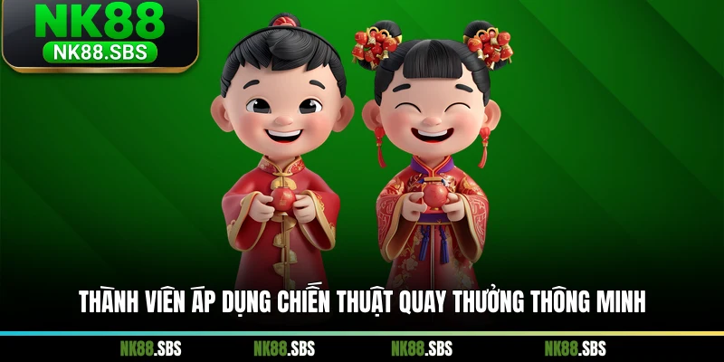 Thành viên áp dụng chiến thuật quay thưởng thông minh Thành viên áp dụng chiến thuật quay thưởng thông minh