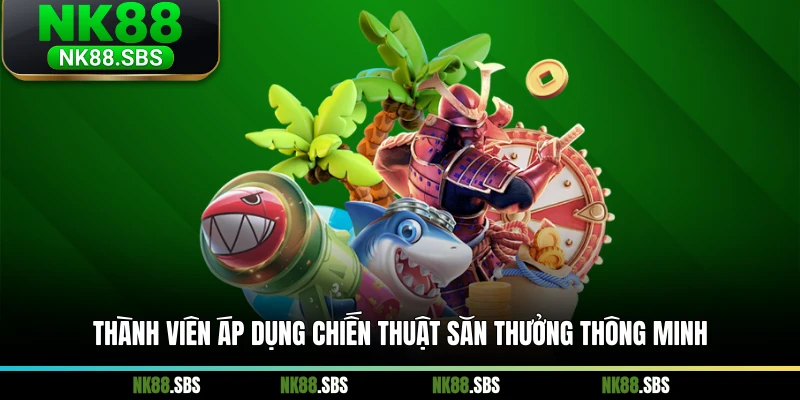 Thành viên áp dụng chiến thuật săn thưởng thông minh