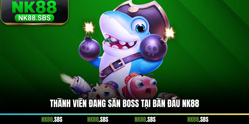 Thành viên đang săn boss tại bàn đấu NK88 Thành viên đang săn boss tại bàn đấu NK88