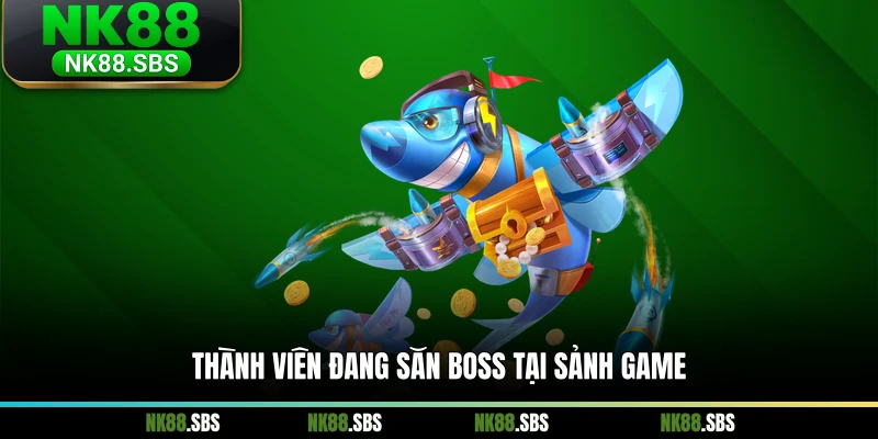 Thành viên đang săn boss tại sảnh game Thành viên đang săn boss tại sảnh game