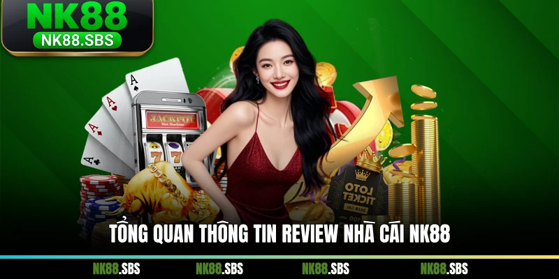 Tổng quan thông tin review nhà cái NK88 Tổng quan thông tin review nhà cái NK88